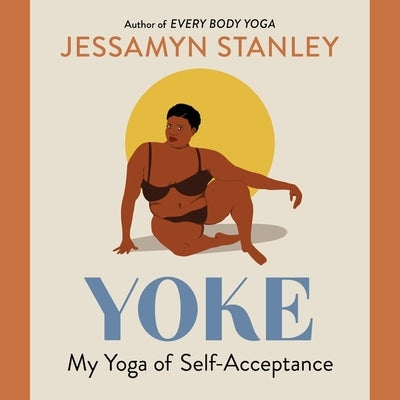 Yoke: My Yoga of Self-Acceptance by Stanley, Jessamyn