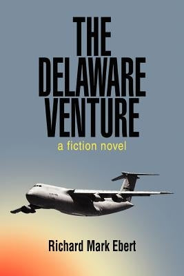 The Delaware Venture: a fiction novel by Ebert, Richard Mark