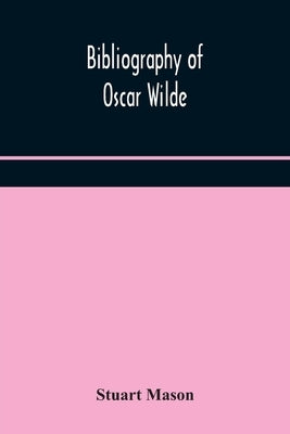 Bibliography of Oscar Wilde by Mason, Stuart