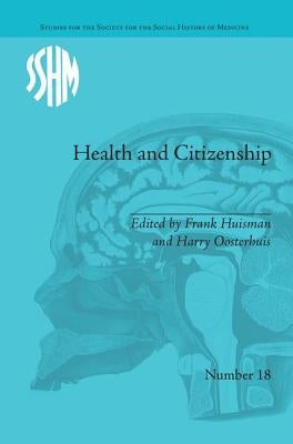 Health and Citizenship: Political Cultures of Health in Modern Europe by Huisman, Frank