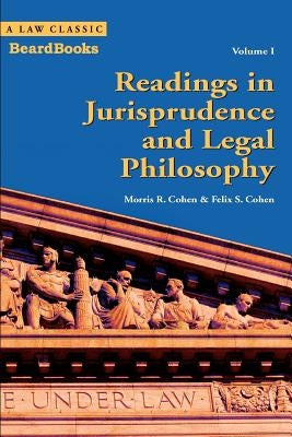 Readings in Jurisprudence and Legal Philosophy: Volume I by Cohen, Morris R.