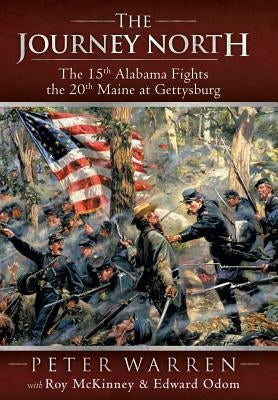 The Journey North: The 15th Alabama Fights the 20th Maine at Gettysburg by Warren, Peter