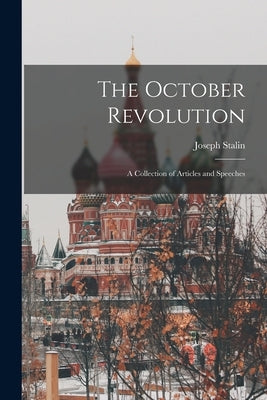 The October Revolution: a Collection of Articles and Speeches by Stalin, Joseph 1879-1953