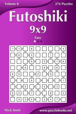 Futoshiki 9x9 - Easy - Volume 8 - 276 Puzzles by Snels, Nick