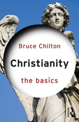 Christianity: The Basics by Chilton, Bruce