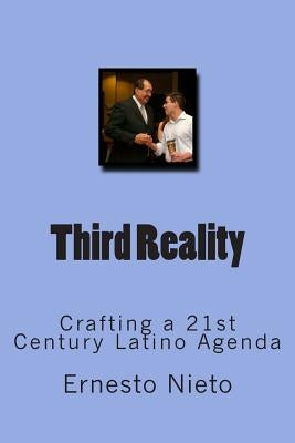 Third Reality: Crafting a 21st Century Latino Agenda by Freedman, Arthur