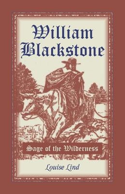 William Blackstone: Sage of the Wilderness by Lind, Louise
