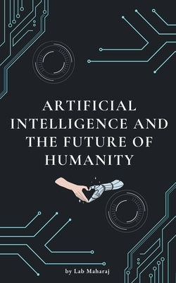Artificial Intelligence and the Future of Humanity by Maharaj, Lab