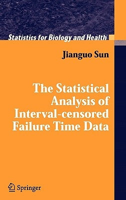 The Statistical Analysis of Interval-Censored Failure Time Data by Sun, Jianguo