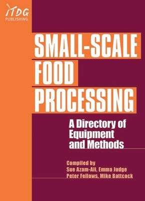Small-Scale Food Processing: A Directory of Equipment and Methods. by Fellows, Peter