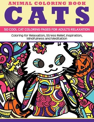 Animal Coloring Book Cats - 50 Cool Cat Coloring Pages for adults relaxation: Coloring for relaxation, stress relief, inspiration, mindfulness and med by Team, Mandala Design