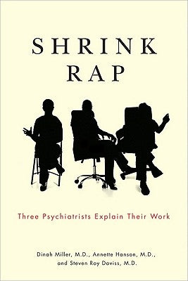 Shrink Rap: Three Psychiatrists Explain Their Work by Miller, Dinah