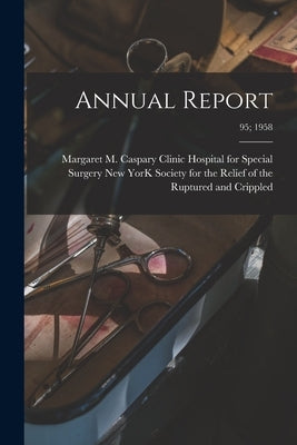 Annual Report; 95; 1958 by New York Society for the Relief of Th