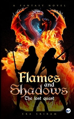 Flames and Shadows: The Lost Quest by Sriram, Eka