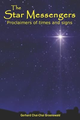 The Star Messengers: Proclaimers of Times and Signs by Groenewald, Gerhard
