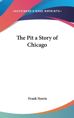 The Pit a Story of Chicago by Norris, Frank