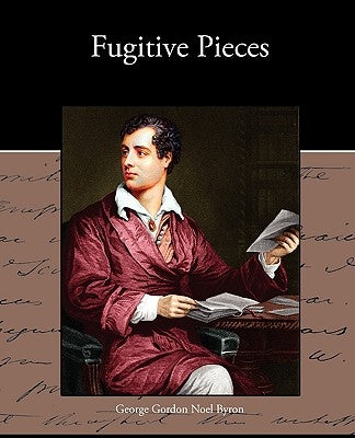 Fugitive Pieces by Byron, George Gordon