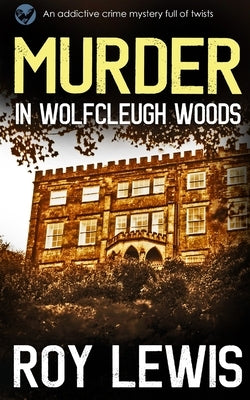 MURDER IN WOLFCLEUGH WOODS an addictive crime mystery full of twists by Lewis, Roy