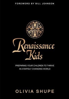 Renaissance Kids: Preparing Your Children to Thrive in a Rapidly Changing World by Johnson, Bill