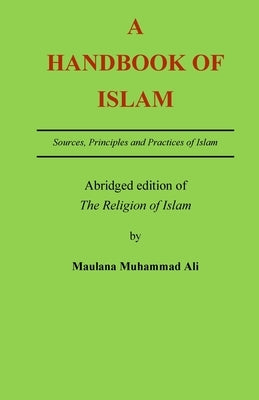A Handbook of Islam: Abridged edition of 'The Religion of Islam' by Ali, Muhammad