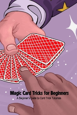 Magic Card Tricks for Beginners: A Beginner's Guide to Card Trick Tutorials by Emanuel, Dozier