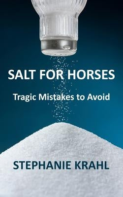 Salt for Horses: Tragic Mistakes to Avoid by Krahl, Stephanie