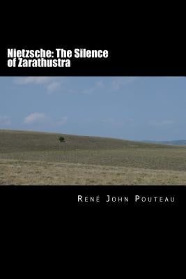 Nietzsche: The Silence of Zarathustra by Pouteau, Rene John