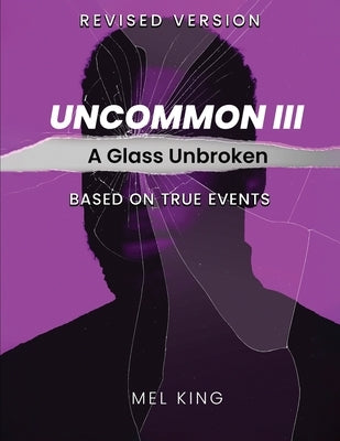 Uncommon - Vol III: A Glass Unbroken (Revised Version) by King, Mel
