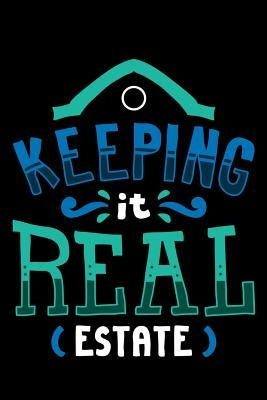 Keeping It Real Estate: 120 Pages I 6x9 I Graph Paper 4x4 I Funny Salesperson, Agent & Montage Gifts by Notebooks, Funny