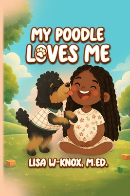 My Poodle Loves Me by Knox, Lisa W.