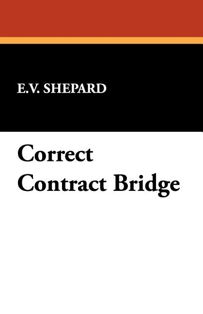 Correct Contract Bridge by Shepard, E. V.