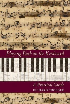 Playing Bach on the Keyboard: A Practical Guide by Troeger, Richard