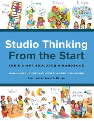 Studio Thinking from the Start: The K-8 Art Educator's Handbook by Hogan, Jillian