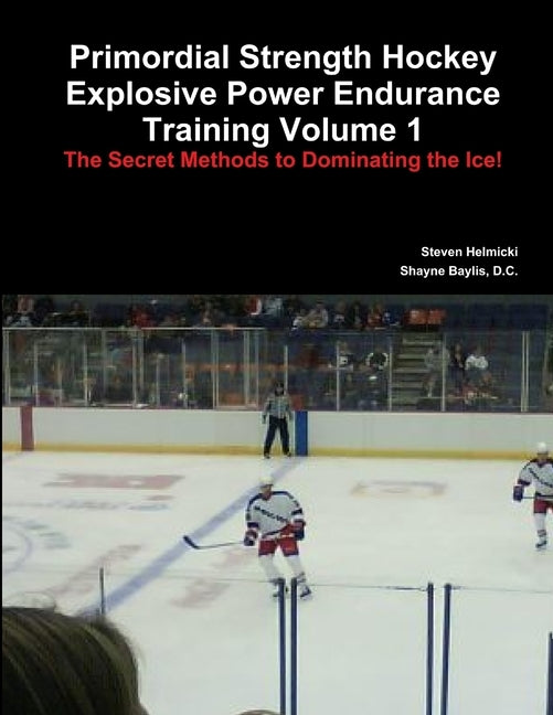 Primordial Strength Hockey Explosive Power Endurance Training by Helmicki, Steven