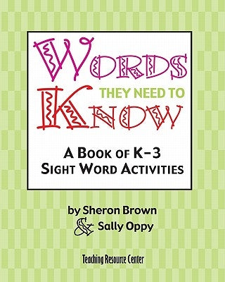 Words They Need To Know: A Book Of K-3 Sight Word Activities by Oppy, Sally