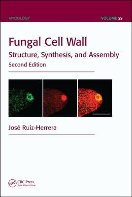 Fungal Cell Wall: Structure, Synthesis, and Assembly by Ruiz-Herrera, José