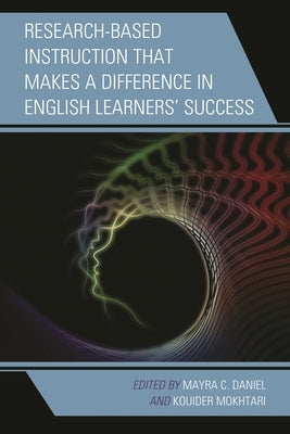 Research-Based Instruction That Makes a Difference in English Learners' Success by Daniel, Mayra C.