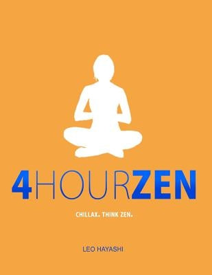 4-Hour Zen: Chillax. Think Zen. by Hayashi, Leo