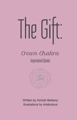 The Gift: Crown Chakra Inspirational Quotes by Artabulous