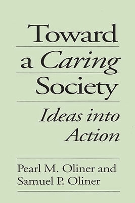 Toward a Caring Society: Ideas into Action by Oliner, Pearl