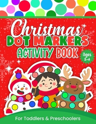 Christmas Dot Markers Activity Book For Toddlers and Preschoolers: Christmas Do-a-Dot Coloring and Activity Book For Kids Ages 2-6 Easy Guided BIG DOT by Miracles, Little Hands