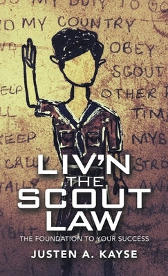 Liv'n the Scout Law: The Foundation to Your Success by Kayse, Justen A.