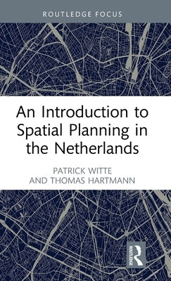 An Introduction to Spatial Planning in the Netherlands by Witte, Patrick