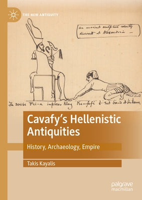 Cavafy's Hellenistic Antiquities: History, Archaeology, Empire by Kayalis, Takis