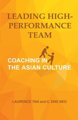 Leading High-Performance Team: Coaching in the Asian Culture by Tan, Laurence