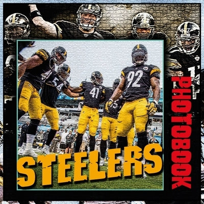 Steelers Photobook: A collection Of Captivating photos For Football Admirers by Lailina, Rito