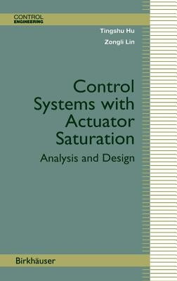 Control Systems with Actuator Saturation: Analysis and Design by Hu, Tingshu