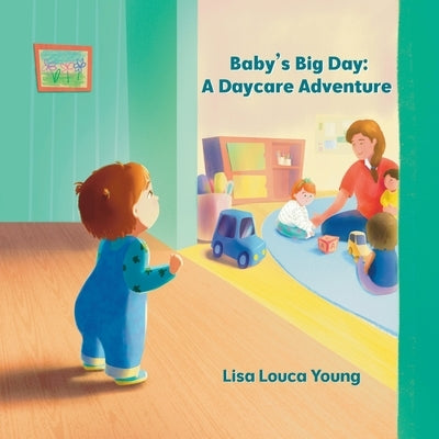 Baby's Big Day: A Daycare Adventure by Louca Young, Lisa