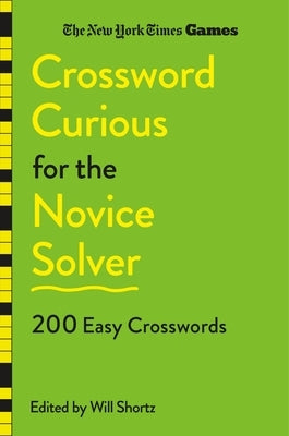 New York Times Games Crossword Curious for the Novice Solver: 200 Easy Crosswords by New York Times