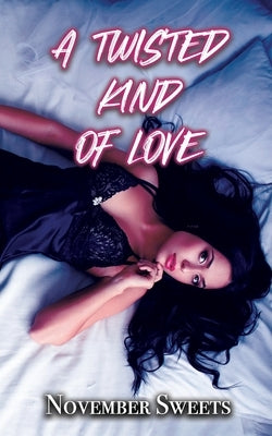 A Twisted Kind of Love: (A Why Choose Novel) by Sweets, November